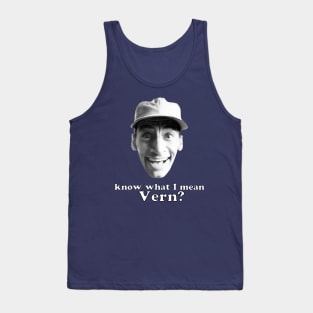 Know what I mean Vern? Tank Top